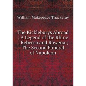 Книга The Kickleburys Abroad; A Legend of the Rhine; Rebecca and Rowena; The Second Funeral of Napoleon
Книга The Kickleburys Abroad; A Legend of the Rhine; Rebecca and Rowena; The Second Funeral of Napoleon