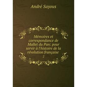 Книга Mémoires et correspondance de Mallet du Pan: pour servir à l'histoire de la révolution française 2
Книга Mémoires et correspondance de Mallet du Pan: pour servir à l'histoire de la révolution française 2