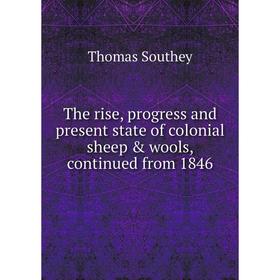 Книга The rise, progress and present state of colonial sheep & wools, continued from 1846
Книга The rise, progress and present state of colonial sheep & wools, continued from 1846