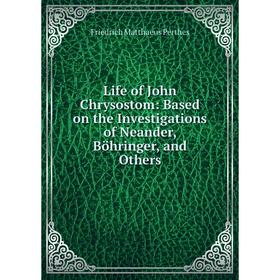 Книга Life of John Chrysostom: Based on the Investigations of Neander, Böhringer, and Others
Книга Life of John Chrysostom: Based on the Investigations of Neander, Böhringer, and Others