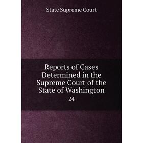 Книга Reports of Cases Determined in the Supreme Court of the State of Washington 24
Книга Reports of Cases Determined in the Supreme Court of the State of Washington 24