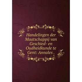 Книга Handelingen der Maatschappij van Geschied- en Oudheidkunde te Gent: Annales.
Книга Handelingen der Maatschappij van Geschied- en Oudheidkunde te Gent: Annales.