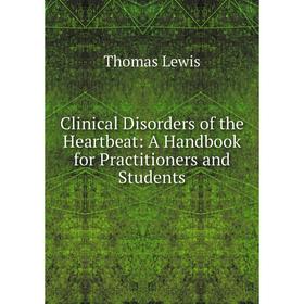 Книга Clinical Disorders of the Heartbeat: A Handbook for Practitioners and Students
Книга Clinical Disorders of the Heartbeat: A Handbook for Practitioners and Students