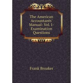 Книга The American Accountants' Manual: Vol. I- Examination Questions 
Книга The American Accountants' Manual: Vol. I- Examination Questions