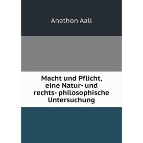 Книга Macht und Pflicht, eine Natur- und rechts- philosophische Untersuchung
Книга Macht und Pflicht, eine Natur- und rechts- philosophische Untersuchung