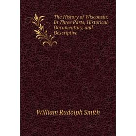 Книга The History of Wisconsin: In Three Parts, Historical, Documentary, and Descriptive
Книга The History of Wisconsin: In Three Parts, Historical, Documentary, and Descriptive
