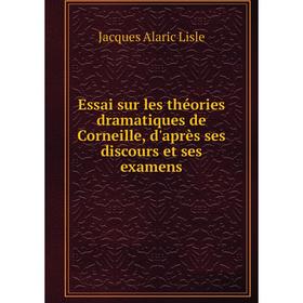 Книга Essai sur les théories dramatiques de Corneille, d'après ses discours et ses examens
Книга Essai sur les théories dramatiques de Corneille, d'après ses discours et ses examens