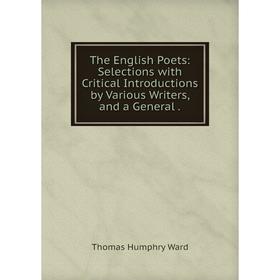 Книга The English Poets: Selections with Critical Introductions by Various Writers, and a General.
Книга The English Poets: Selections with Critical Introductions by Various Writers, and a General.