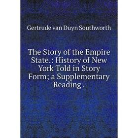Книга The Story of the Empire State.: History of New York Told in Story Form; a Supplementary Reading.
Книга The Story of the Empire State.: History of New York Told in Story Form; a Supplementary Reading.