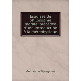 Книга Esquisse de philosophie morale: précédée d'une introduction à la métaphysique
Книга Esquisse de philosophie morale: précédée d'une introduction à la métaphysique
