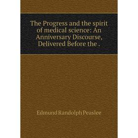 Книга The Progress and the spirit of medical science: An Anniversary Discourse, Delivered Before the.
Книга The Progress and the spirit of medical science: An Anniversary Discourse, Delivered Before the.