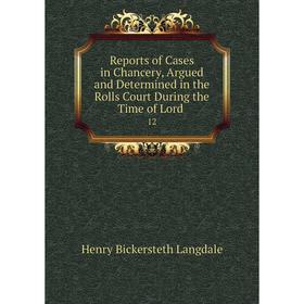 Книга Reports of Cases in Chancery, Argued and Determined in the Rolls Court During the Time of Lord. 12
Книга Reports of Cases in Chancery, Argued and Determined in the Rolls Court During the Time of Lord. 12