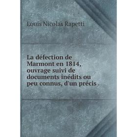 Книга La défection de Marmont en 1814, ouvrage suivi de documents inédits ou peu connus, d'un précis.
Книга La défection de Marmont en 1814, ouvrage suivi de documents inédits ou peu connus, d'un précis.
