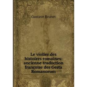 Книга Le violier des histoires romaines: ancienne traduction françoise des Gesta Romanorum
Книга Le violier des histoires romaines: ancienne traduction françoise des Gesta Romanorum