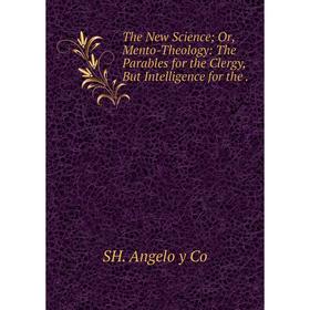 Книга The New Science; Or, Mento-Theology: The Parables for the Clergy, But Intelligence for the.
Книга The New Science; Or, Mento-Theology: The Parables for the Clergy, But Intelligence for the.
