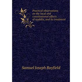Книга Practical observations on the local and constitutional effects of syphilis, and its treatment
Книга Practical observations on the local and constitutional effects of syphilis, and its treatment