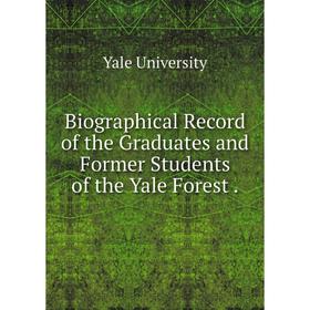 Книга Biographical Record of the Graduates and Former Students of the Yale Forest.
Книга Biographical Record of the Graduates and Former Students of the Yale Forest.
