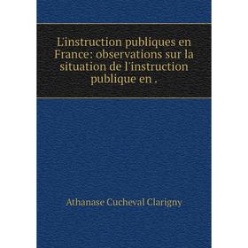 Книга L'instruction publiques en France: observations sur la situation de l'instruction publique en
Книга L'instruction publiques en France: observations sur la situation de l'instruction publique en