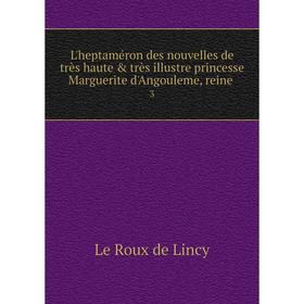 Книга L'heptaméron des nouvelles de très haute & très illustre princesse Marguerite d'Angouleme, reine3
Книга L'heptaméron des nouvelles de très haute & très illustre princesse Marguerite d'Angouleme, reine3