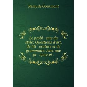 Книга Le probl eme du style: Questions d'art, de litt erature et de grammaire Avec une pr eface et
Книга Le probl eme du style: Questions d'art, de litt erature et de grammaire Avec une pr eface et