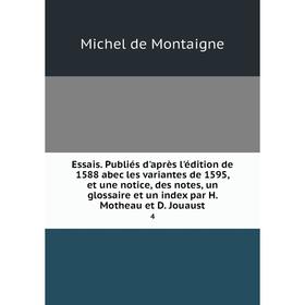 Книга Essais. Publiés d'après l'édition de 1588 abec les variantes de 1595, et une notice, des notes, un glossaire et un index par H. Motheau et D. Jo
Книга Essais. Publiés d'après l'édition de 1588 abec les variantes de 1595, et une notice, des notes, un glossaire et un index par H. Motheau et D. Jo