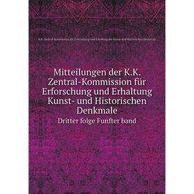 Книга Mitteilungen der KK Zentral-Kommission für Erforschung und Erhaltung Kunst- und Historischen DenkmaleDritter folge Funfter band
Книга Mitteilungen der KK Zentral-Kommission für Erforschung und Erhaltung Kunst- und Historischen DenkmaleDritter folge Funfter band