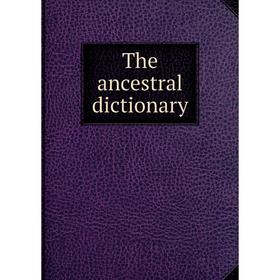 Книга The ancestral dictionary
Книга The ancestral dictionary