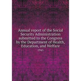 Книга Annual report of the Social Security Administration submitted to the Congress by the Department of Health, Education, and Welfare 1945
Книга Annual report of the Social Security Administration submitted to the Congress by the Department of Health, Education, and Welfare 1945