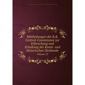 Книга Mittheilungen der KK Central-Commission zur Erforschung und Erhaltung der Kunst- und Historischen DenkmaleVolume 23
Книга Mittheilungen der KK Central-Commission zur Erforschung und Erhaltung der Kunst- und Historischen DenkmaleVolume 23