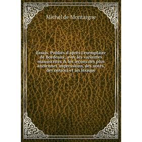 Книга Essais. Publiés d'après l'exemplaire de Bordeaux, avec les variantes manuscrites les leçons des plus anciennes impressions, des notes, des not
Книга Essais. Publiés d'après l'exemplaire de Bordeaux, avec les variantes manuscrites les leçons des plus anciennes impressions, des notes, des not