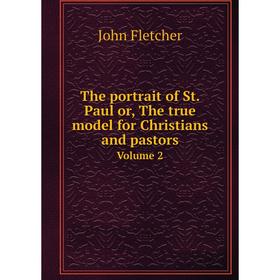 Книга The portrait of St. Paul or, The true model for Christians and pastors Volume 2
Книга The portrait of St. Paul or, The true model for Christians and pastors Volume 2