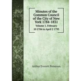 Книга Minutes of the Common Council of the City of New York 1784-1831Volume 1 February 10 1784 to April 2 1793
Книга Minutes of the Common Council of the City of New York 1784-1831Volume 1 February 10 1784 to April 2 1793