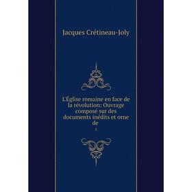 Книга L'Église romaine en face de la révolution: Ouvrage composé sur des documents inédits et orne de1 
Книга L'Église romaine en face de la révolution: Ouvrage composé sur des documents inédits et orne de1