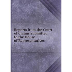 Книга Reports from the Court of Claims Submitted to the House of Representatives 3
Книга Reports from the Court of Claims Submitted to the House of Representatives 3