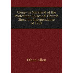 Книга Clergy in Maryland of the Protestant Episcopal Church Since the Independence of 1783
Книга Clergy in Maryland of the Protestant Episcopal Church Since the Independence of 1783