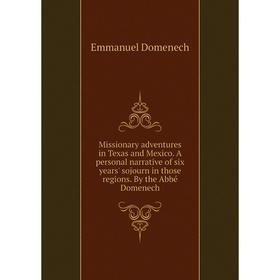 Книга Missionary adventures in Texas and Mexico A personal narrative of six years' sojourn in those regions By the Abbé Domenech
Книга Missionary adventures in Texas and Mexico A personal narrative of six years' sojourn in those regions By the Abbé Domenech