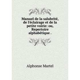 Книга Manuel de la salubrité, de l'éclairage et de la petite voirie: ou, Repertoire alphabétique
Книга Manuel de la salubrité, de l'éclairage et de la petite voirie: ou, Repertoire alphabétique