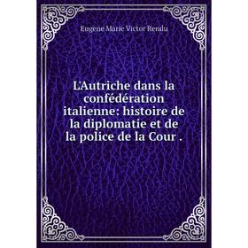 Книга L'Autriche dans la confédération italienne: histoire de la diplomatie et de la police de la Cour
Книга L'Autriche dans la confédération italienne: histoire de la diplomatie et de la police de la Cour