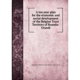 Книга A ten year plan for the economic and social development of the Belgian Trust Territory of Ruanda-Urundi
Книга A ten year plan for the economic and social development of the Belgian Trust Territory of Ruanda-Urundi
