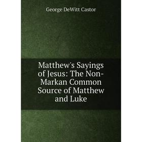 Книга Matthew's Sayings of Jesus: The Non-Markan Common Source of Matthew and Luke
Книга Matthew's Sayings of Jesus: The Non-Markan Common Source of Matthew and Luke