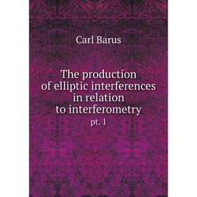 Книга The production of elliptic interferences in relation to interferometry pt. 1
Книга The production of elliptic interferences in relation to interferometry pt. 1