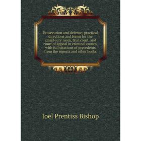 Книга Prosecution and defense; practical directions and forms for the grand-jury room, trial court, and court of appeal in criminal causes, with full
Книга Prosecution and defense; practical directions and forms for the grand-jury room, trial court, and court of appeal in criminal causes, with full
