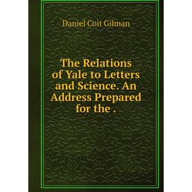 Книга The Relations of Yale to Letters and Science. An Address Prepared for the.
Книга The Relations of Yale to Letters and Science. An Address Prepared for the.