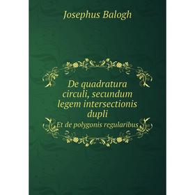 Книга De quadratura circuli, secundum legem intersectionis dupli Et de polygonis regularibus
Книга De quadratura circuli, secundum legem intersectionis dupli Et de polygonis regularibus