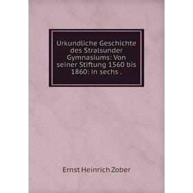 Книга Urkundliche Geschichte des Stralsunder Gymnasiums: Von seiner Stiftung 1560 bis 1860: in sechs.
Книга Urkundliche Geschichte des Stralsunder Gymnasiums: Von seiner Stiftung 1560 bis 1860: in sechs.