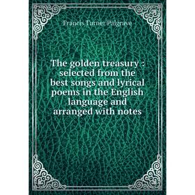 Книга The golden treasury: selected from the best songs and lyrical poems in the English language and arranged with notes
Книга The golden treasury: selected from the best songs and lyrical poems in the English language and arranged with notes