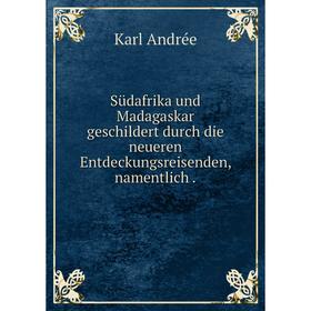 Книга Südafrika und Madagaskar geschildert durch die neueren Entdeckungsreisenden, namentlich.
Книга Südafrika und Madagaskar geschildert durch die neueren Entdeckungsreisenden, namentlich.