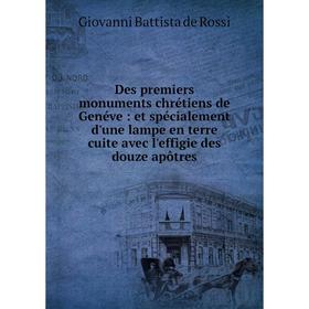 Книга Des premiers monuments chrétiens de Genéve: et spécialement d'une lampe en terre cuite avec l'effigie des douze apôtres
Книга Des premiers monuments chrétiens de Genéve: et spécialement d'une lampe en terre cuite avec l'effigie des douze apôtres