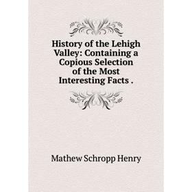 Книга History of the Lehigh Valley: Containing a Copious Selection of the Most Interesting Facts.
Книга History of the Lehigh Valley: Containing a Copious Selection of the Most Interesting Facts.