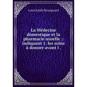 Книга La Médecine domestique et la pharmacie usuelle.: indiquant 1. les soins à donner avant l
Книга La Médecine domestique et la pharmacie usuelle.: indiquant 1. les soins à donner avant l